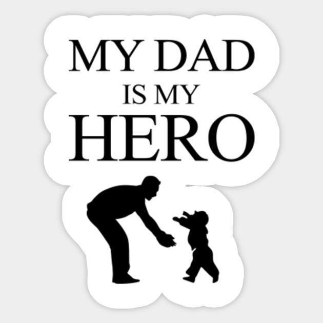 My dad is my hero - Dad - Sticker | TeePublic